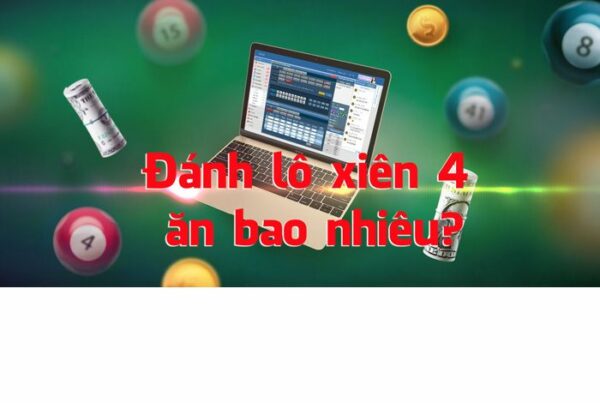 Lô xiên 4 ăn bao nhiêu? – Kinh nghiệm soi cầu lô xiên 4 chuẩn xác nhất