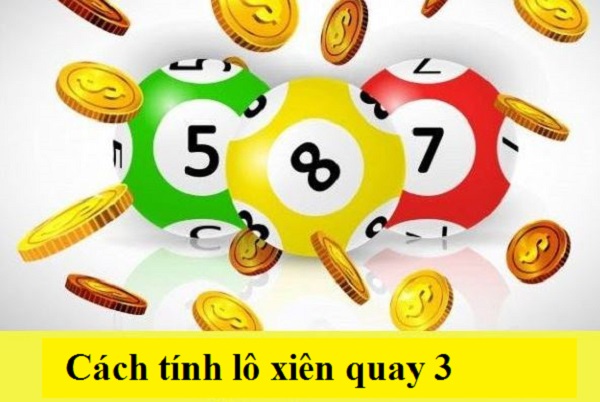 Lô xiên quay 3 có bao nhiêu cặp? Kinh nghiệm soi cầu lô xiên quay 3 bất bại