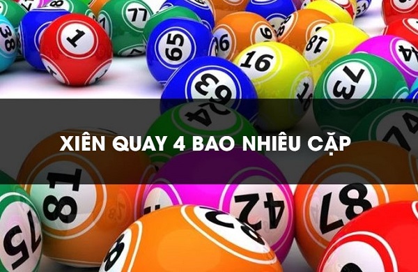 Lô xiên quay 4 có bao nhiêu cặp? Cách tính tiền thưởng của lô xiên quay 4