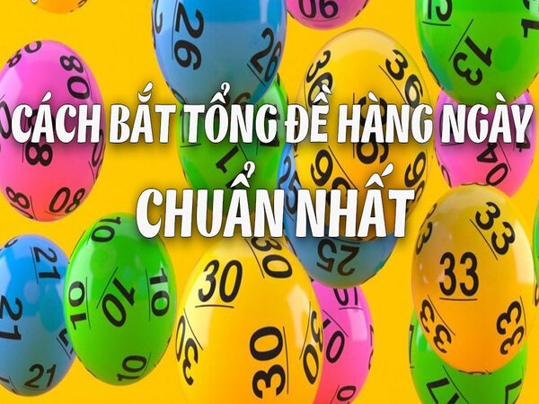 Hướng dẫn cách bắt tổng đặc biệt chuẩn xác nhất