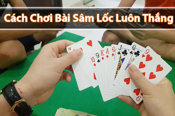 Bí quyết chơi sâm như thế nào để luôn dành chiến thắng