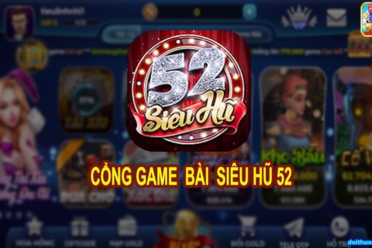 Siêu hũ 52 – Khám phá Siêu hũ 52 Club – Cổng game nổ hũ siêu hấp dẫn