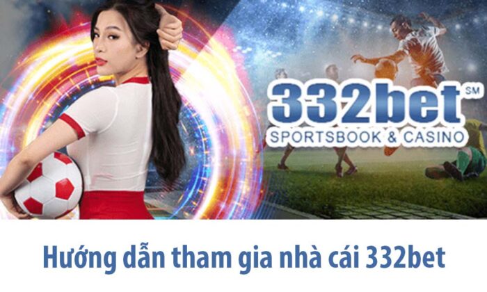 332BET – Giới thiệu nhà cái 332bet – Những thông tin người chơi cần biết