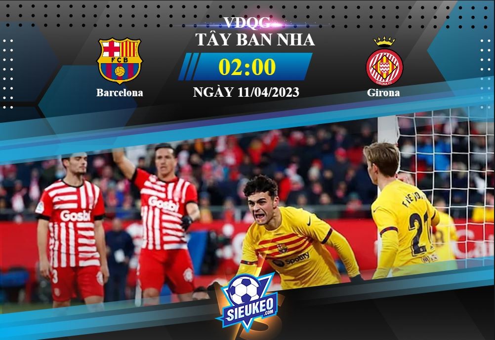 Soi kèo bóng đá Barcelona vs Girona 02h00 ngày 11/04/2023: Áp đảo hoàn toàn