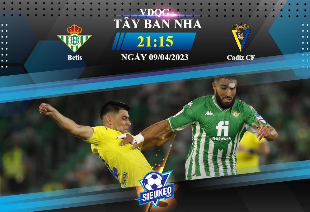 Soi kèo bóng đá Betis vs Cadiz 21h15 ngày 09/04/2023: Kịch bản quen thuộc