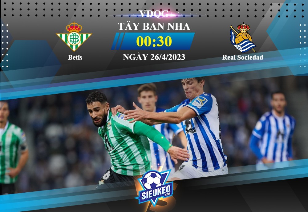 Soi kèo bóng đá Betis vs Real Sociedad 03h00 ngày 26/04/2023: Bước ngoặt top 4?