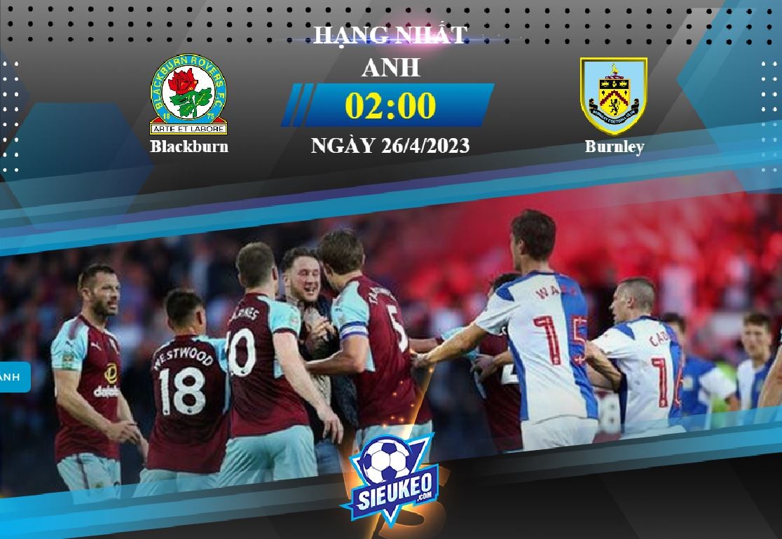 Soi kèo bóng đá Blackburn vs Burnley 02h00 ngày 26/04/2023: Hoàn tất mùa giải