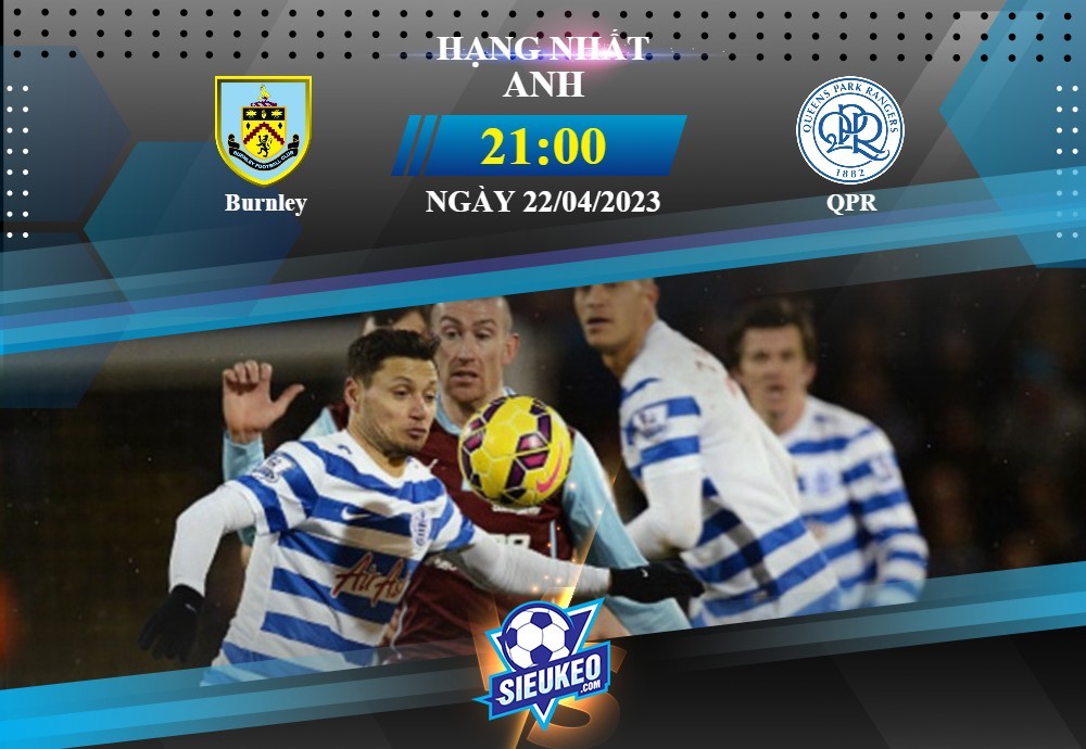 Soi kèo bóng đá Burnley vs QPR 21h00 ngày 22/04/2023: Khách lâm nguy