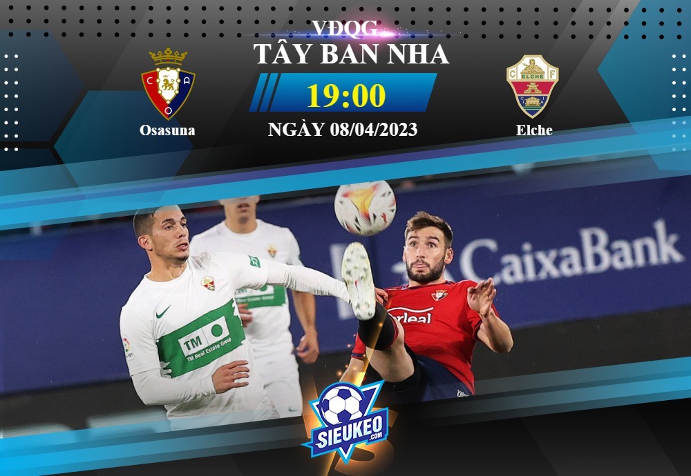 Soi kèo bóng đá Osasuna vs Elche 19h00 ngày 08/04/2023: Sa lầy dưới đáy