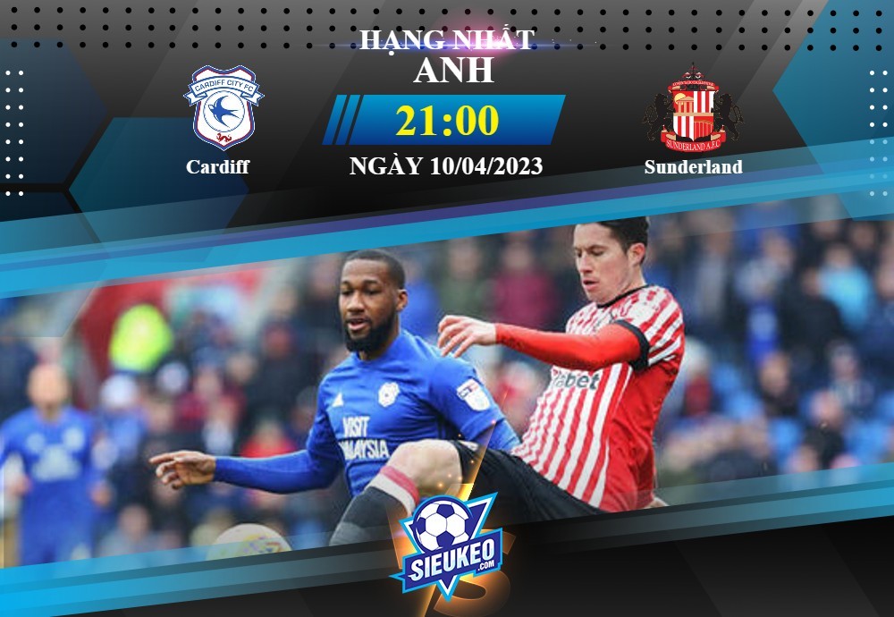 Soi kèo bóng đá Cardiff vs Sunderland 21h00 ngày 10/04/2023: Tiến thoái lưỡng nan