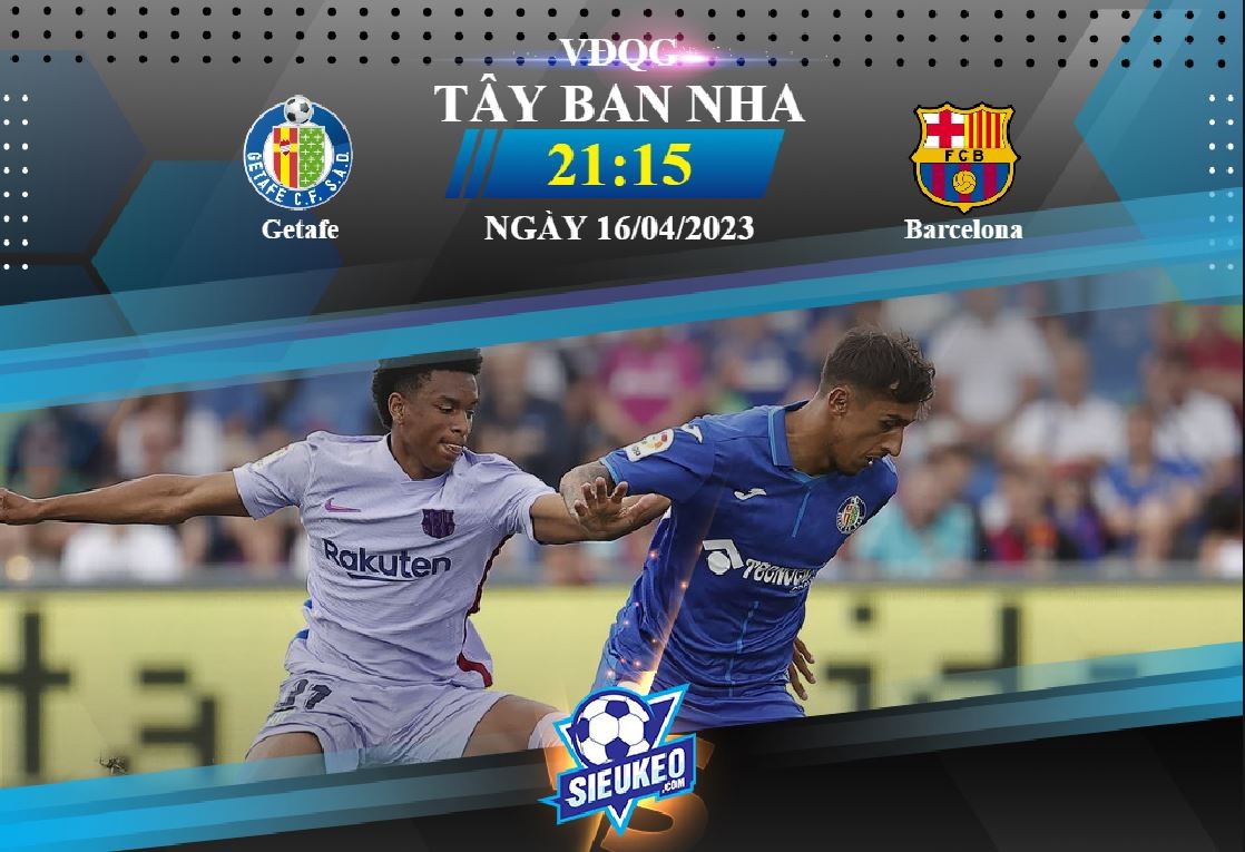 Soi kèo bóng đá Getafe vs Barcelona 21h15 ngày 16/04/2023: Chia điểm nhạt nhòa