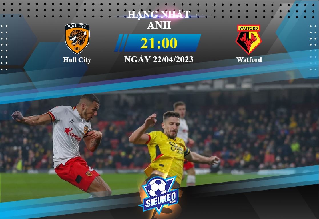 Soi kèo bóng đá Hull City vs Watford 21h00 ngày 22/04/2023: Thế trận giằng co