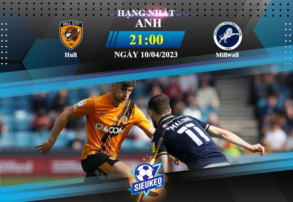 Soi kèo bóng đá Hull vs Millwall 21h00 ngày 10/04/2023: Cầm chân Sư tử