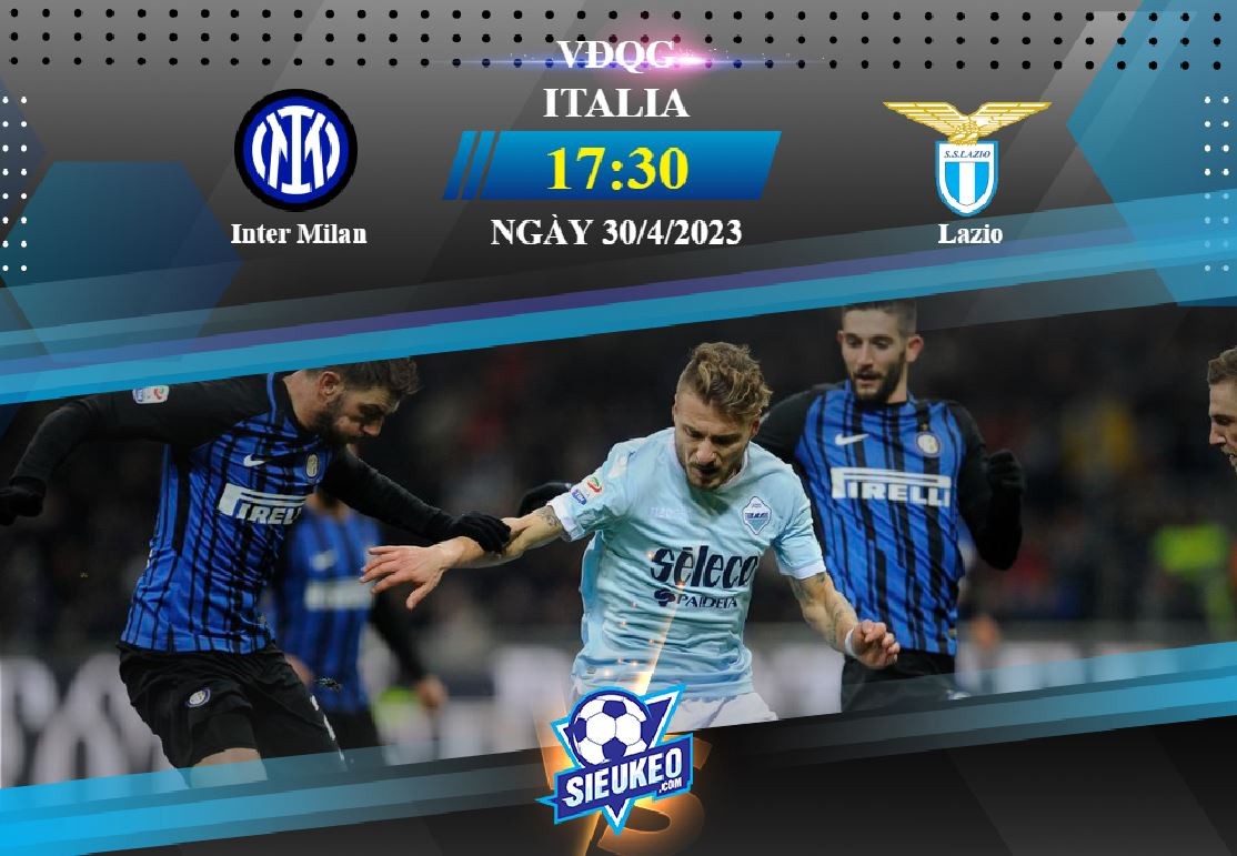 Soi kèo bóng đá Inter vs Lazio 17h30 ngày 30/04/2023: Chia điểm tại Giuseppe Meazza