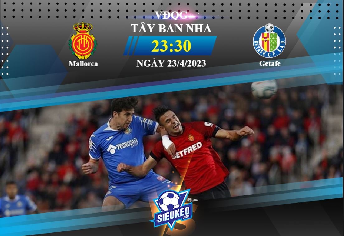 Soi kèo bóng đá Mallorca vs Getafe 23h30 ngày 23/04/2023: Khan hiếm bàn thắng