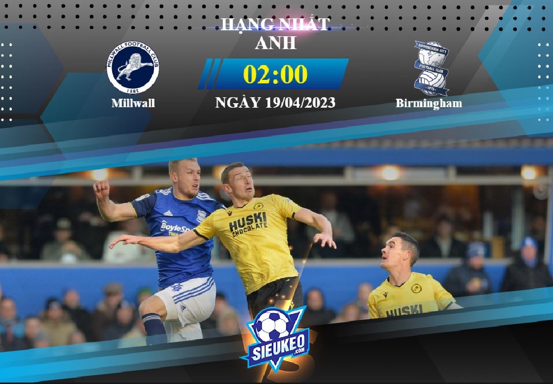 Soi kèo bóng đá Millwall vs Birmingham 02h00 ngày 19/04/2023: 1 điểm chia đều