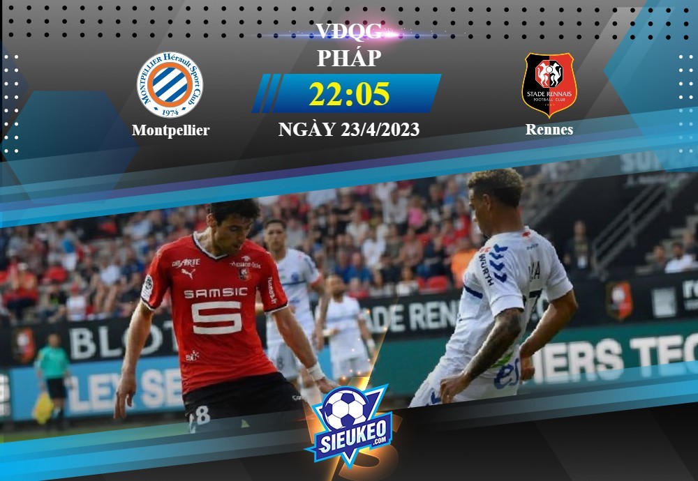 Soi kèo bóng đá Montpellier vs Rennes 22h05 ngày 23/04/2023: Ca khúc khải hoàn