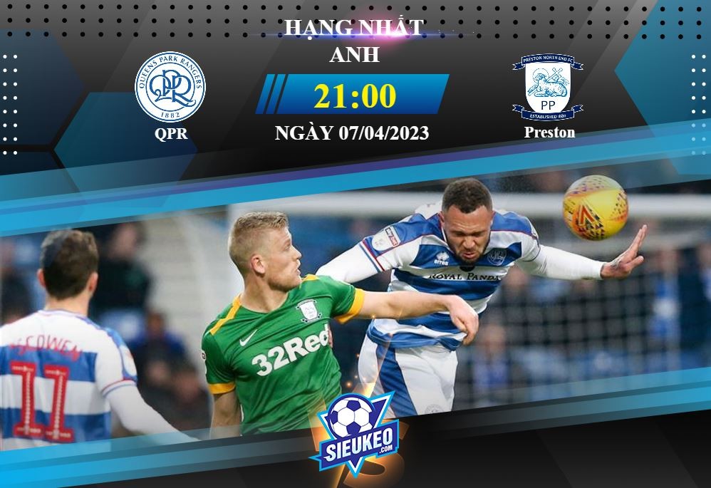 Soi kèo bóng đá Queens Park Rangers vs Preston 21h00 ngày 07/04/2023: Chia điểm ở Loftus Road