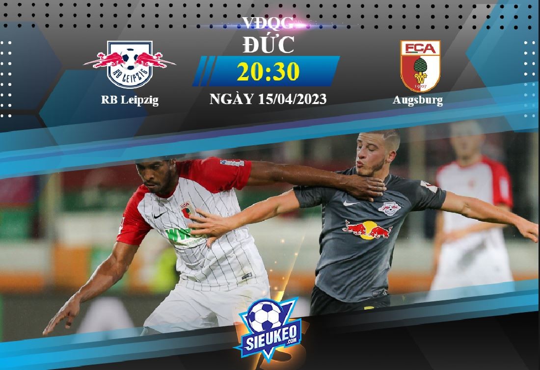 Soi kèo bóng đá RB Leipzig vs Augsburg 20h30 ngày 15/04/2023: Chủ nhà áp đảo