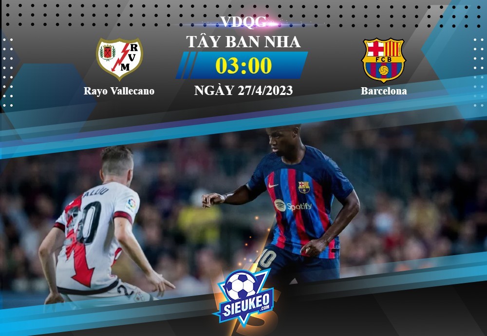 Soi kèo bóng đá Rayo Vallecano vs Barcelona 03h00 ngày 27/04/2023: Chia điểm nhạt nhòa