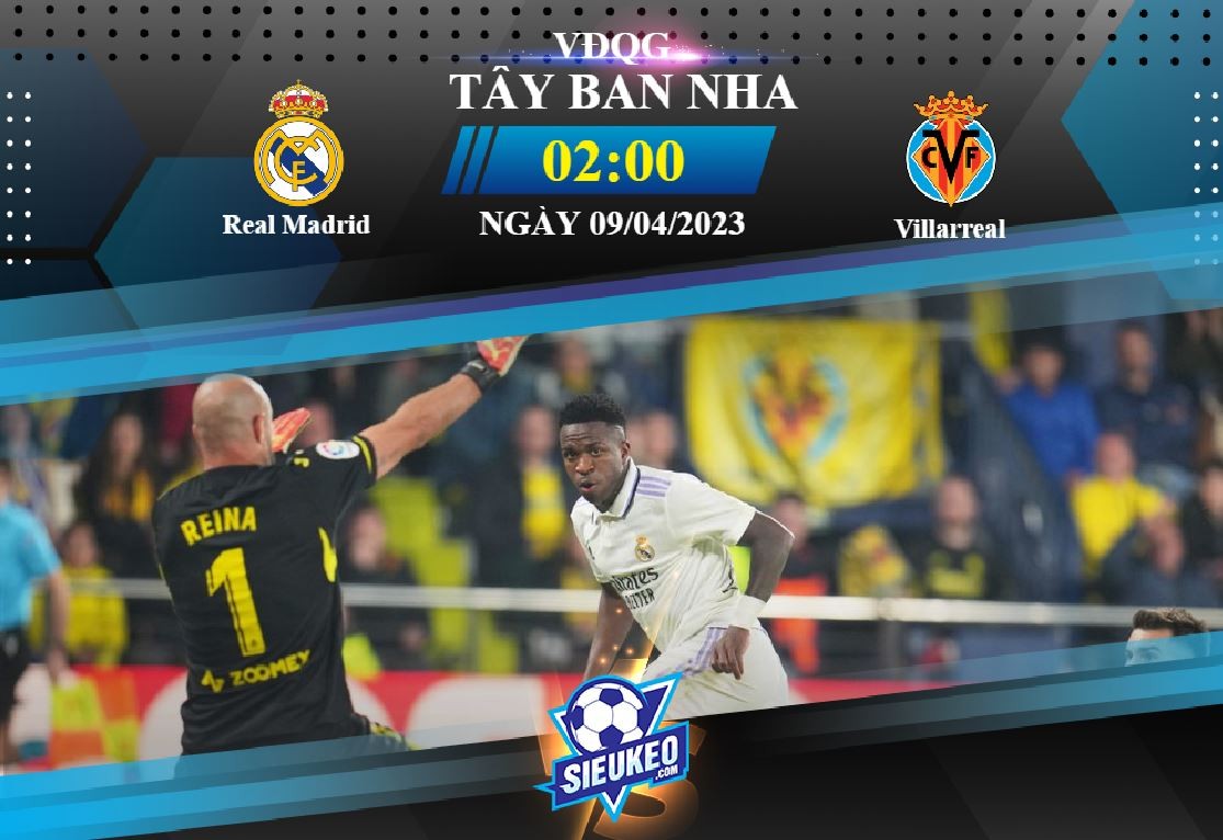 Soi kèo bóng đá Real Madrid vs Villarreal 02h00 ngày 09/04/2023: Đẳng cấp nhà Vua