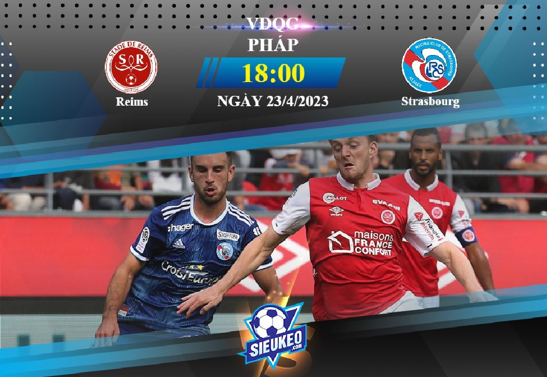 Soi kèo bóng đá Reims vs Strasbourg 18h00 ngày 23/04/2023: Bất ngờ tại Auguste Delaune