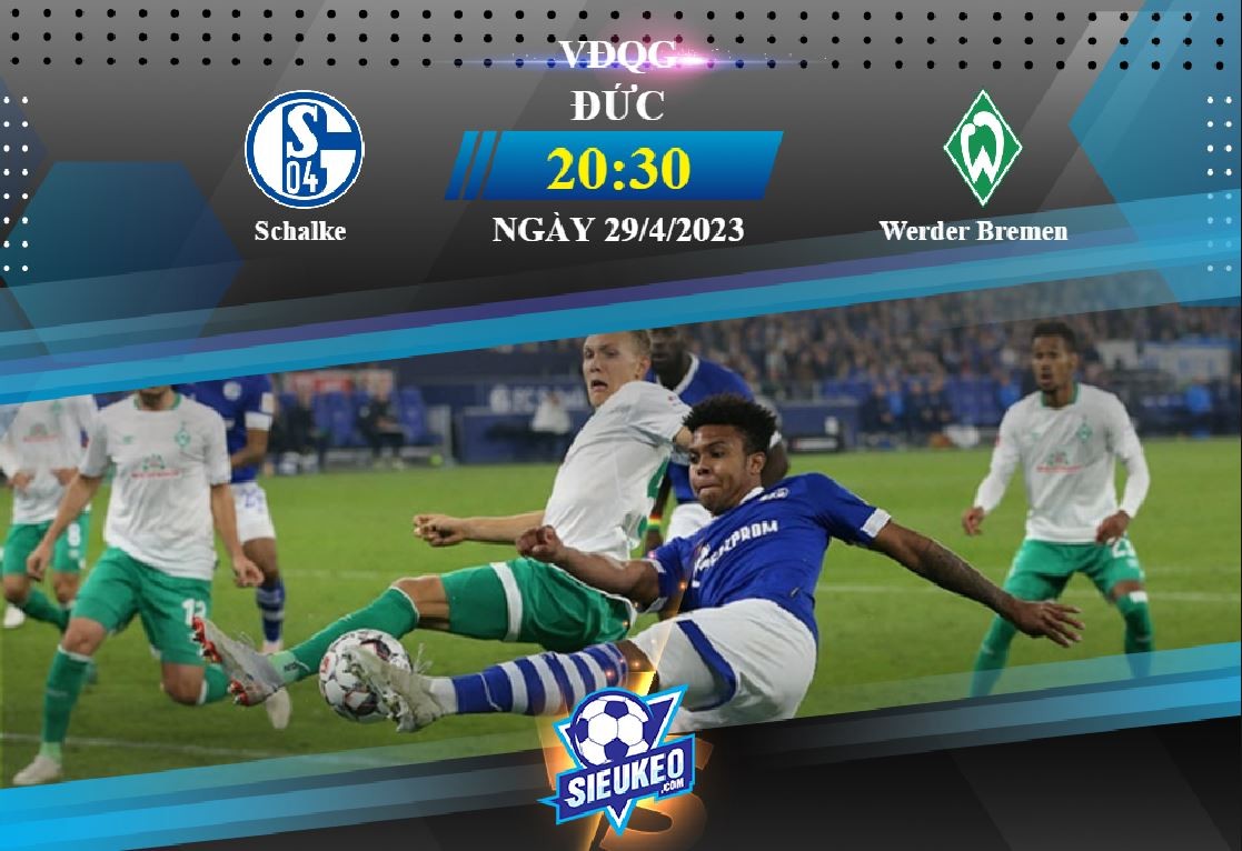 Soi kèo bóng đá Schalke vs Werder Bremen 23h30 ngày 29/04/2023: Chủ nhà quyết tâm