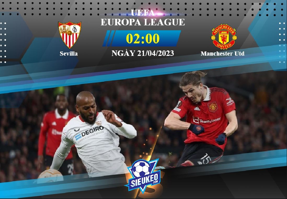 Soi kèo bóng đá Sevilla vs Manchester Utd 02h00 ngày 21/04/2023: Quỷ đỏ bước tiếp