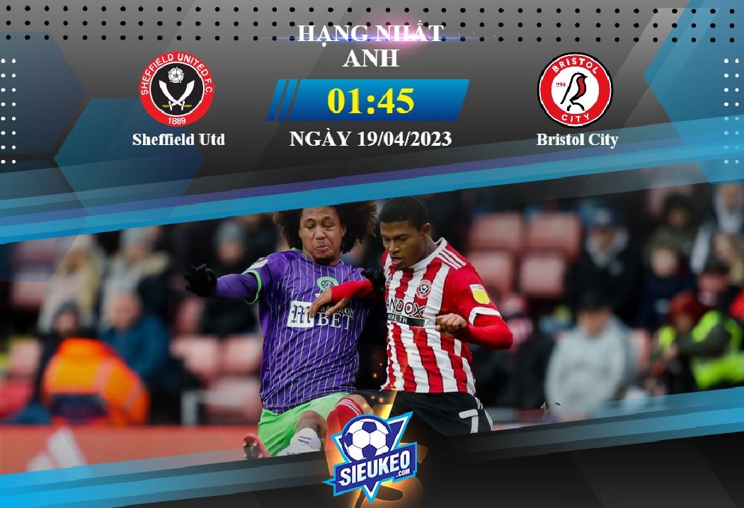 Soi kèo bóng đá Sheffield Utd vs Bristol City 01h45 ngày 19/04/2023: Ngày của hàng công