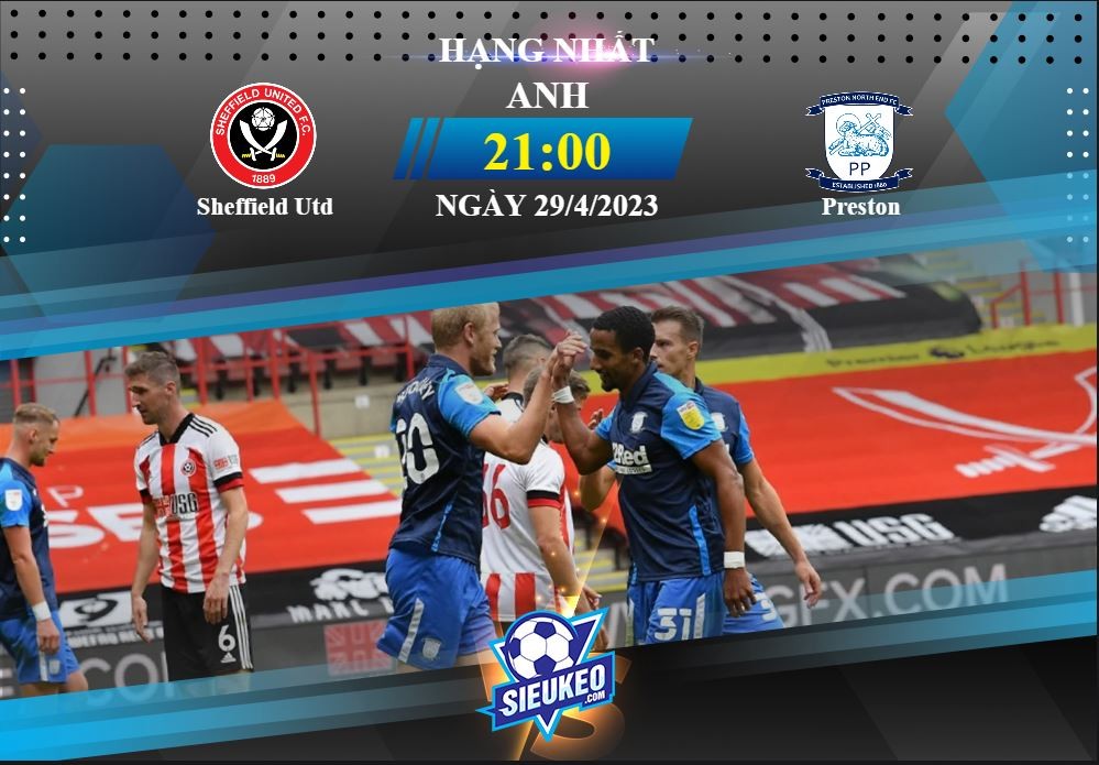 Soi kèo bóng đá Sheffield Utd vs Preston 21h00 ngày 29/04/2023: Khác biệt đẳng cấp