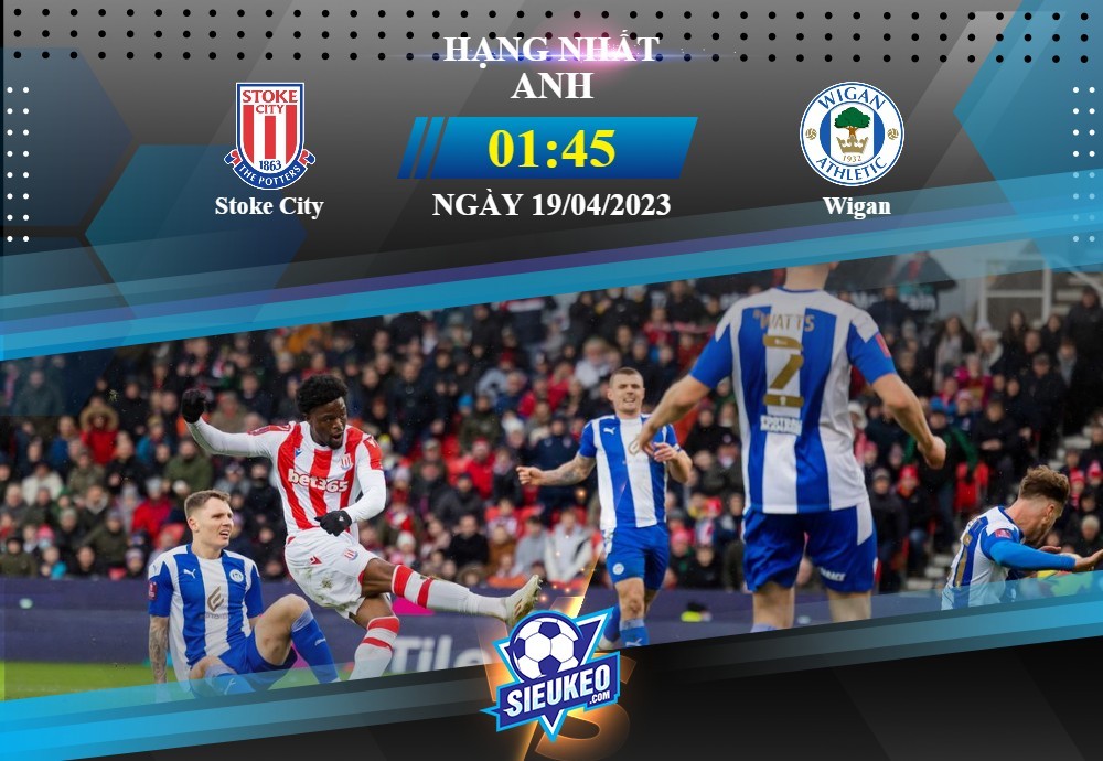 Soi kèo bóng đá Stoke City vs Wigan 01h45 ngày 19/04/2023: Thế trận cởi mở