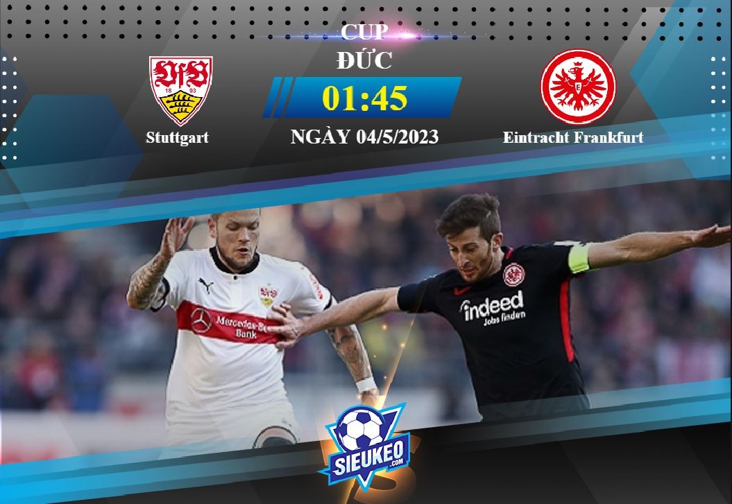 Soi kèo bóng đá Stuttgart vs Eintracht Frankfurt 01h45 ngày 04/05/2023: Thiên nga tung cánh