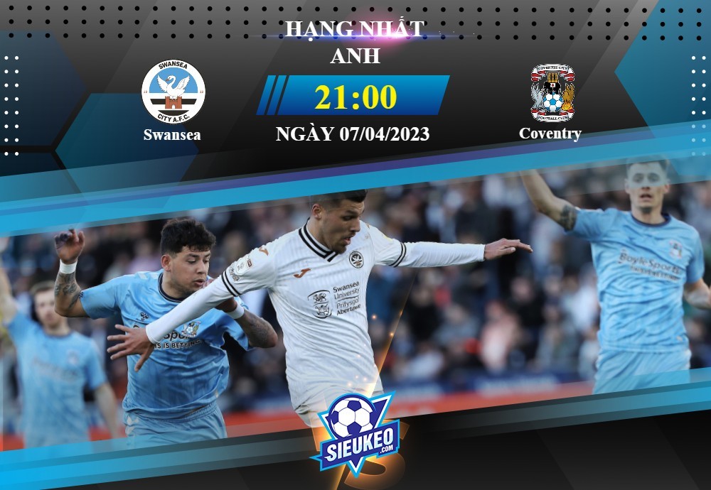 Soi kèo bóng đá Swansea vs Coventry 21h00 ngày 07/04/2023: Ăn miếng trả miếng