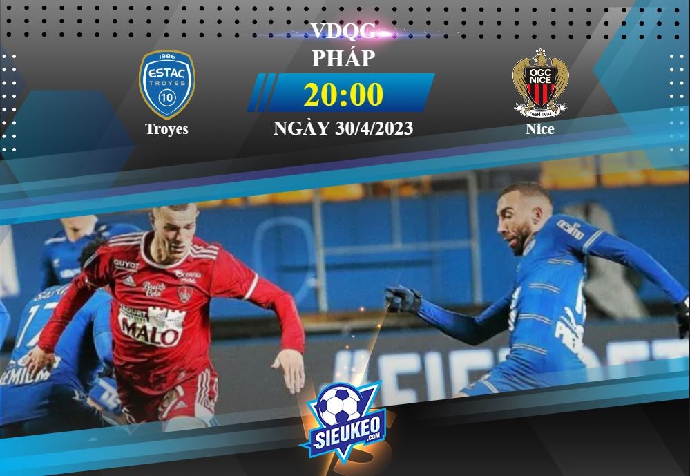 Soi kèo bóng đá Troyes vs Nice 20h00 ngày 30/04/2023: Chìm sâu khủng hoảng