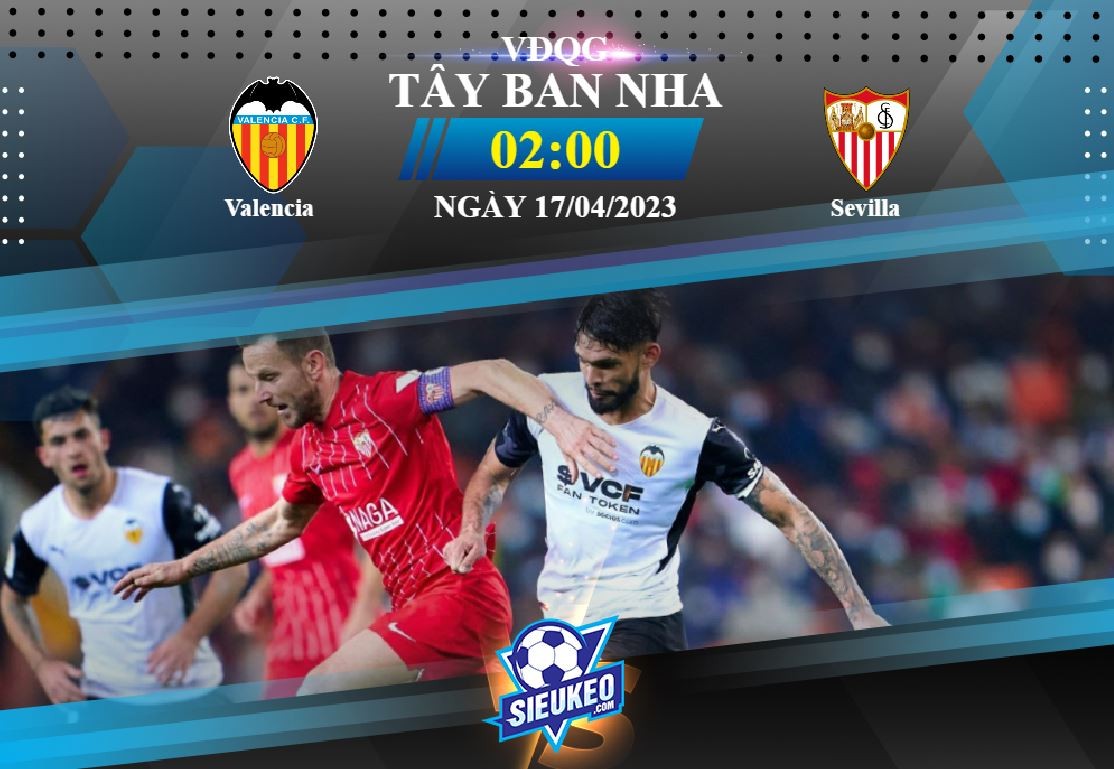 Soi kèo bóng đá Valencia vs Sevilla 02h00 ngày 17/04/2023: Bất phân thắng bại