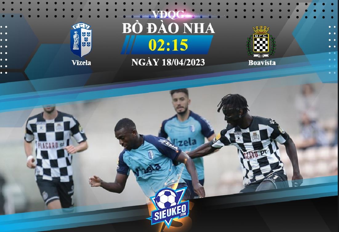 Soi kèo bóng đá Vizela vs Boavista 02h15 ngày 18/04/2023: Tin ở chủ nhà