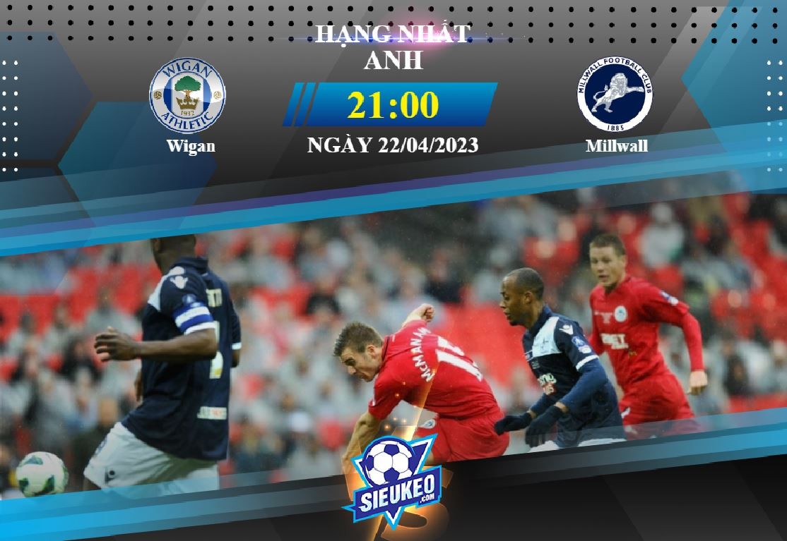 Soi kèo bóng đá Wigan vs Millwall 21h00 ngày 22/04/2023: Ca khúc khải hoàn