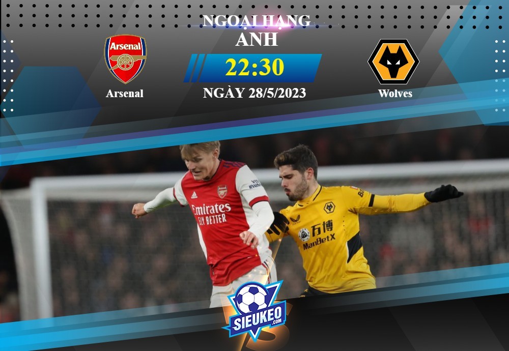 Soi kèo bóng đá Arsenal vs Wolves 22h30 ngày 28/05/2023: Pháo lại rền vang