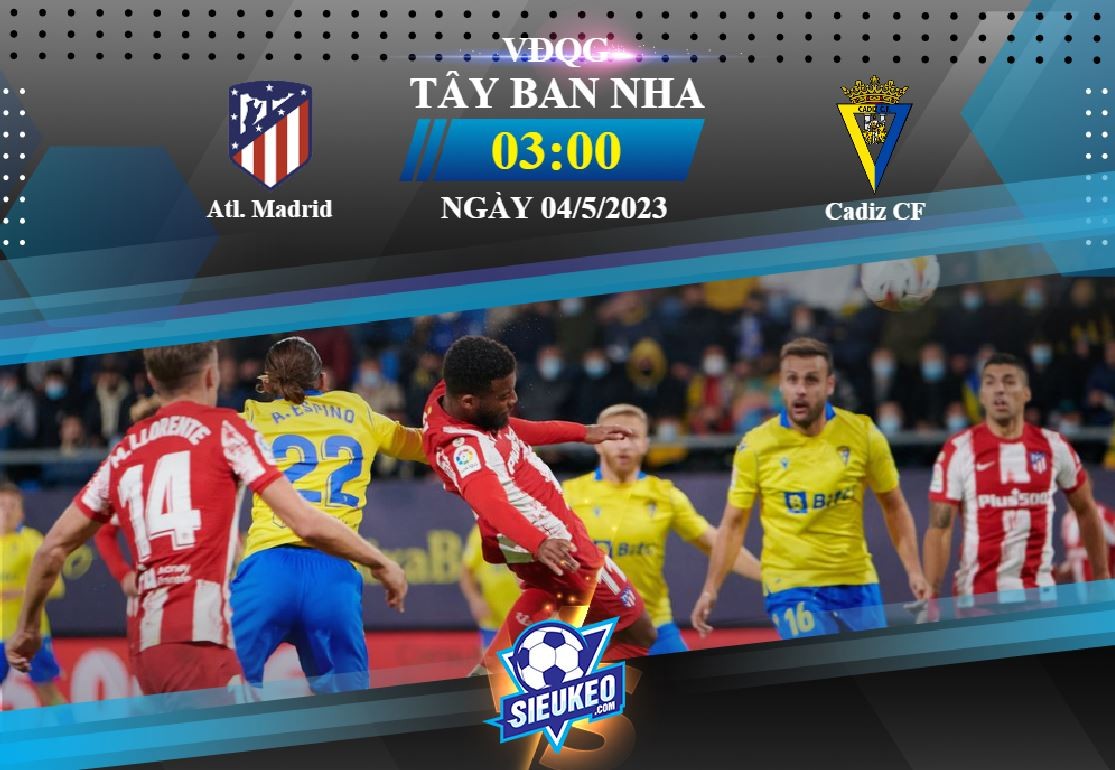 Soi kèo bóng đá Atletico Madrid vs Cadiz 03h00 ngày 04/05/2023: Khó có bất ngờ