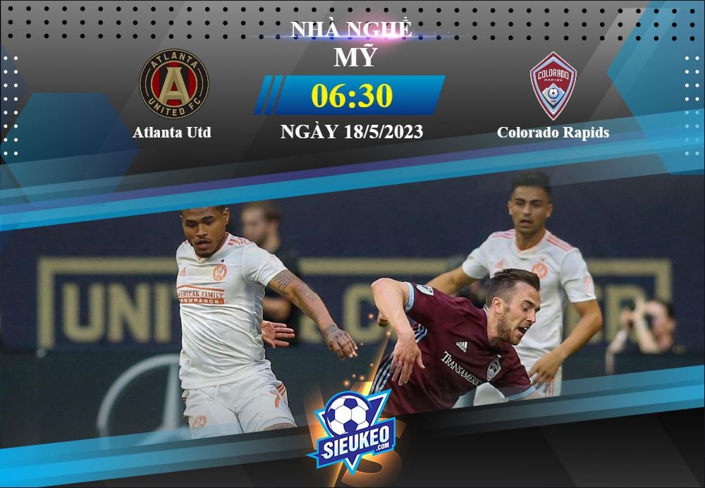 Soi kèo bóng đá Atlanta Utd vs Colorado Rapids 06h30 ngày 18/05/2023: Công làm thủ phá