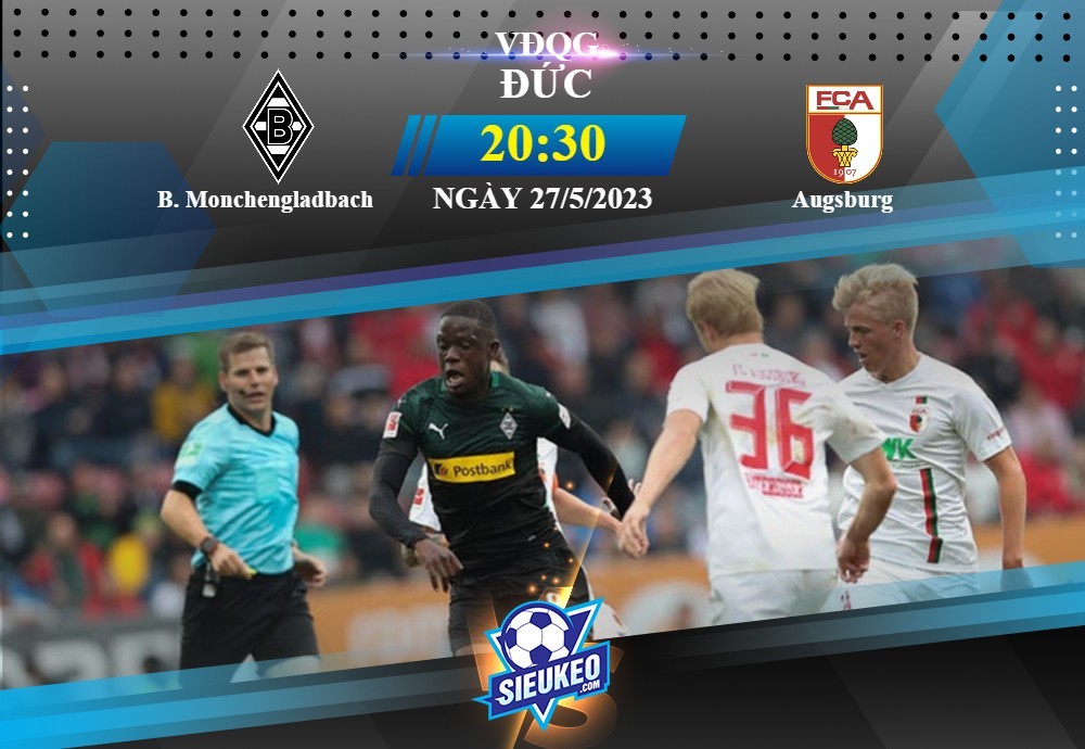 Soi kèo bóng đá Monchengladbach vs Augsburg 20h30 ngày 27/05/2023: Điểm số quý giá