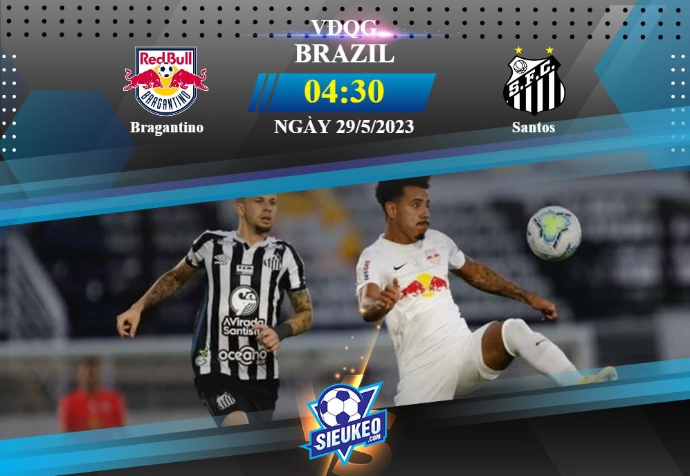 Soi kèo bóng đá Bragantino vs Santos 04h30 ngày 29/05/2023: Khách ngại hành quân