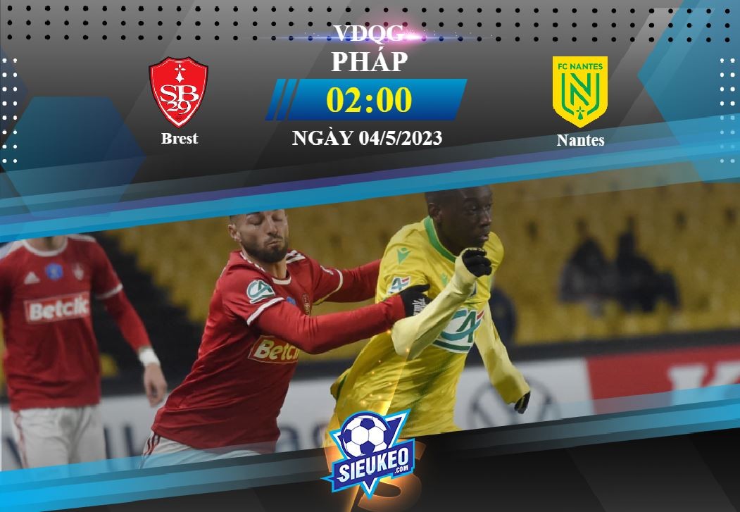 Soi kèo bóng đá Brest vs Nantes 02h00 ngày 04/05/2023: Hoàng yến lâm nguy