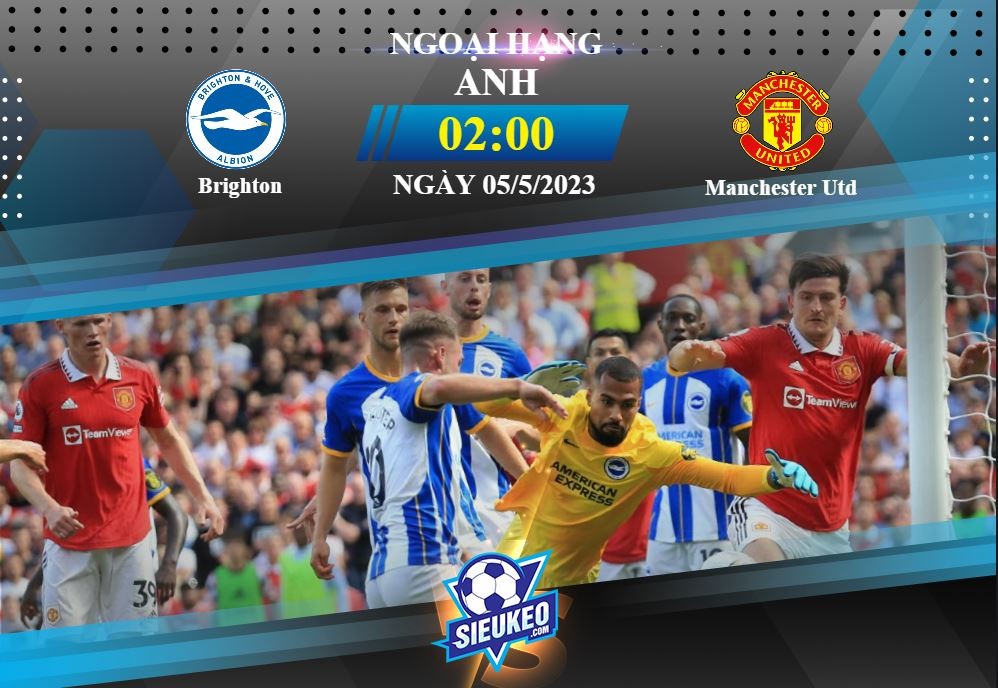 Soi kèo bóng đá Brighton vs Manchester Utd 02h00 ngày 05/05/2023: Ra về tay trắng