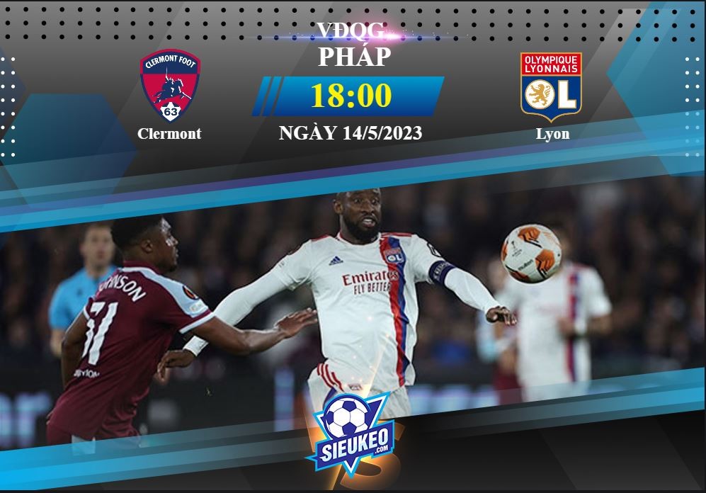 Soi kèo bóng đá Clermont vs Lyon 18h00 ngày 14/05/2023: Bản lĩnh ông lớn