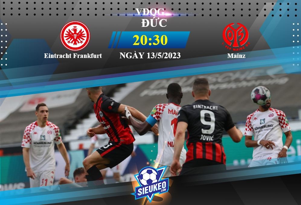 Soi kèo bóng đá Eintracht Frankfurt vs Mainz 20h30 ngày 13/05/2023: Thất vọng Đại bàng