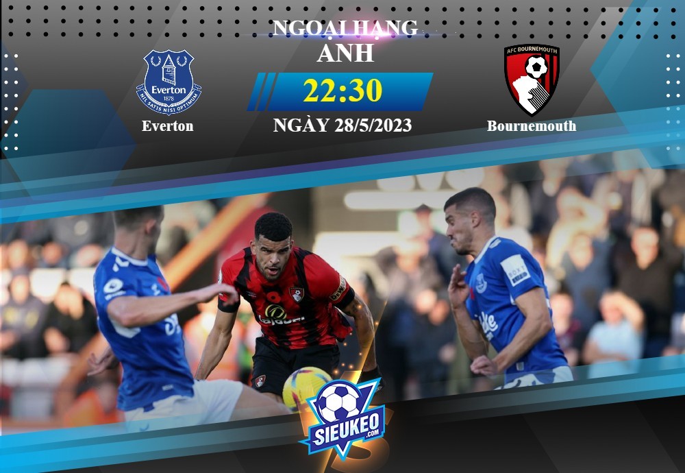 Soi kèo bóng đá Everton vs Bournemouth 22h30 ngày 28/05/2023: Vỡ òa Goodison Park