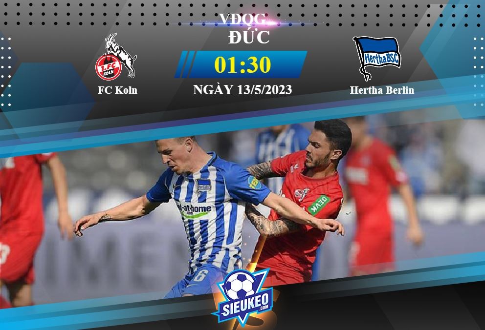 Soi kèo bóng đá FC Koln vs Hertha Berlin 01h30 ngày 13/05/2023: Tin ở chủ nhà