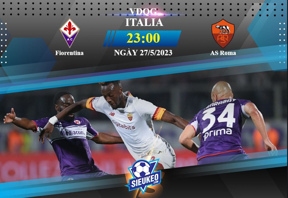 Soi kèo bóng đá Fiorentina vs AS Roma 23h00 ngày 27/05/2023: Kẻ tám lạng, người nửa cân