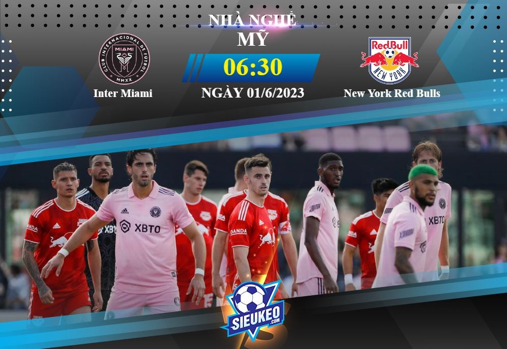 Soi kèo bóng đá Inter Miami vs New York Red Bulls 06h30 ngày 01/06/2023: Kẻ tám lạng, người nửa cân